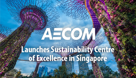 AECOM launches sustainability center of excellence in Singapore