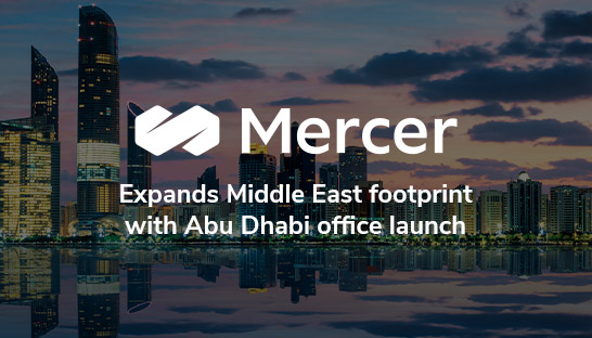 Mercer expands Middle East footprint with Abu Dhabi office launch